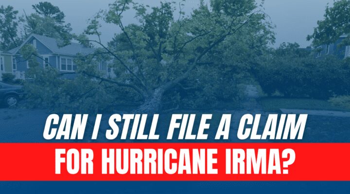 Can I Still File A Claim For Hurricane Irma